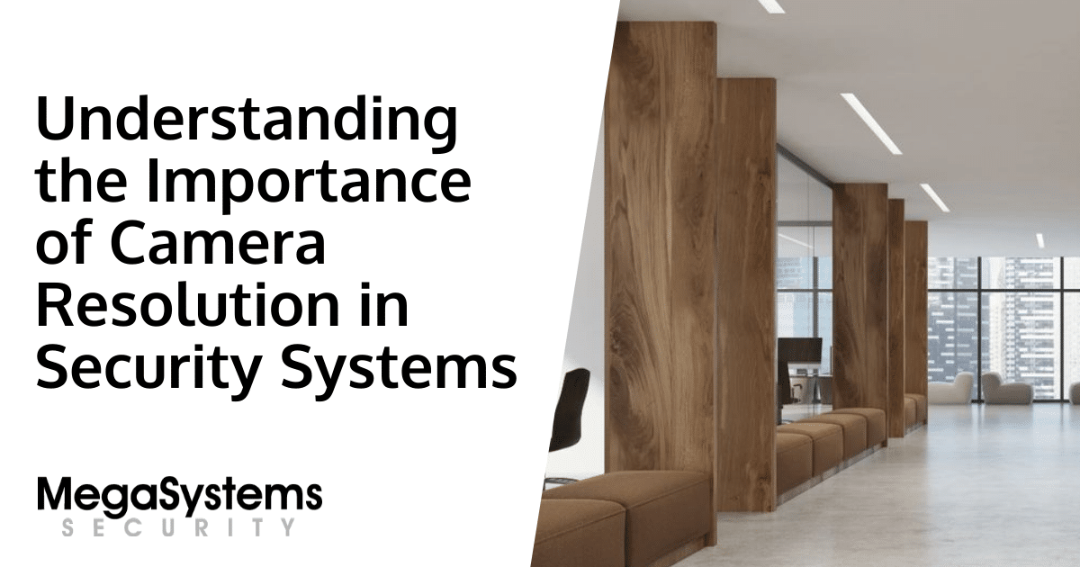Understanding the Importance of Camera Resolution in Security Systems