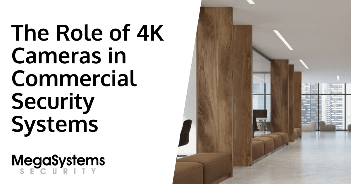 The Role of 4K Cameras in Commercial Security Systems