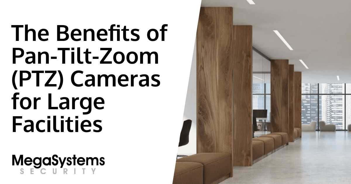 The Benefits of Pan-Tilt-Zoom (PTZ) Cameras for Large Facilities