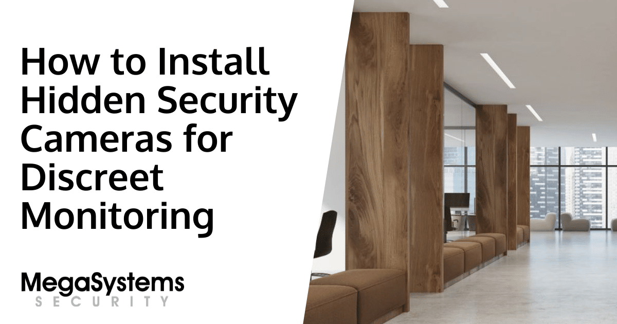 How to Install Hidden Security Cameras for Discreet Monitoring