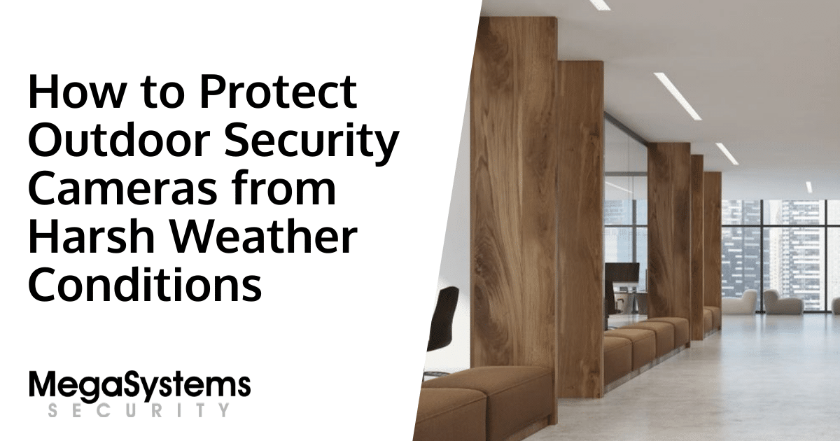 How to Protect Outdoor Security Cameras from Harsh Weather Conditions