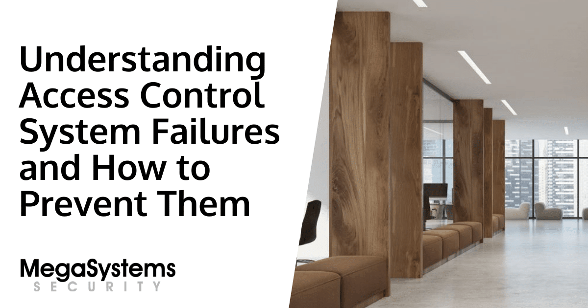Understanding Access Control System Failures and How to Prevent Them