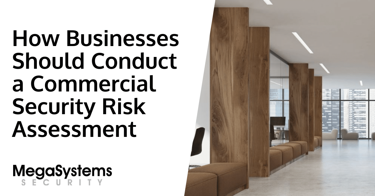 How Businesses Should Conduct a Commercial Security Risk Assessment