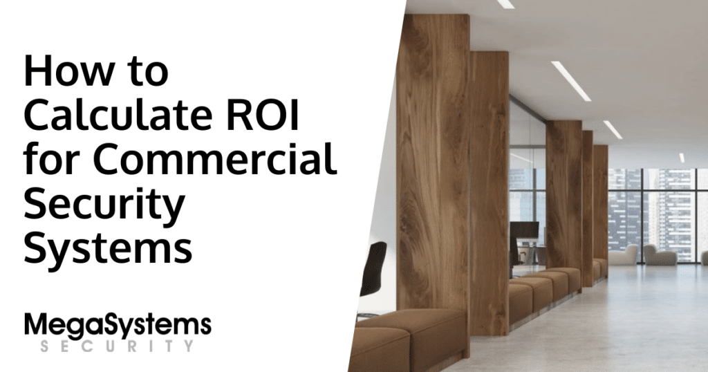 How to Calculate ROI for Commercial Security Systems How to Calculate ROI for Commercial Security Systems