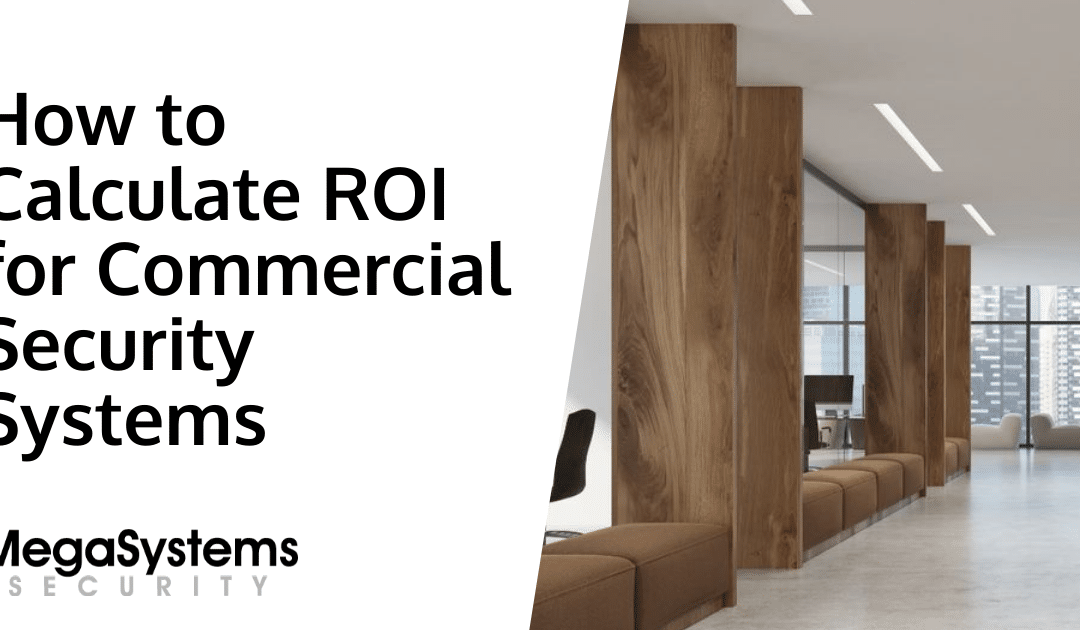 How to Calculate ROI for Commercial Security Systems