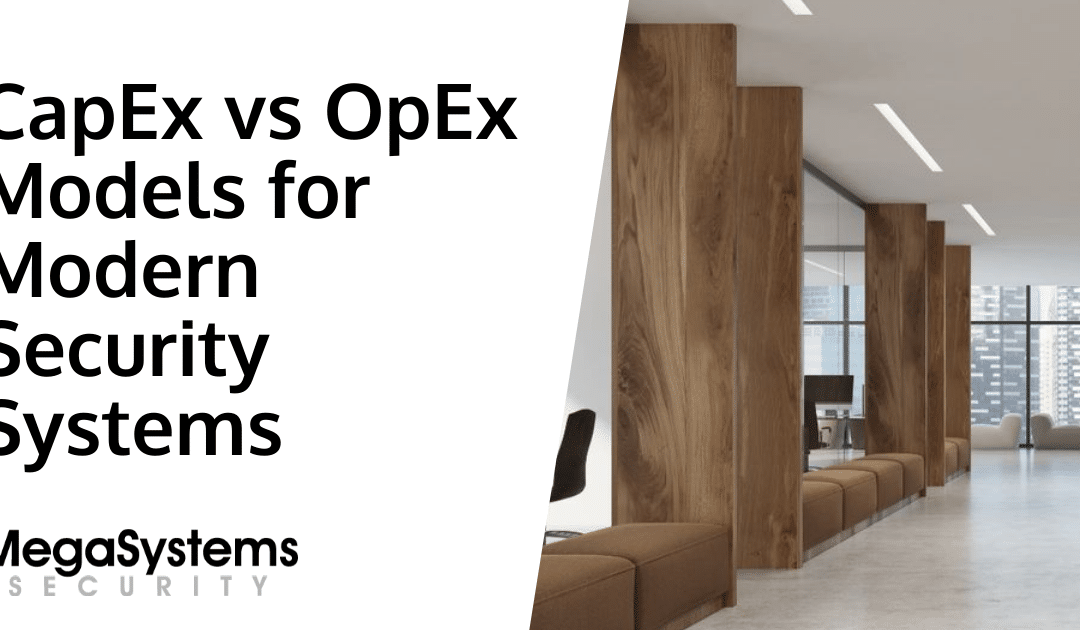 CapEx vs OpEx Models for Modern Security Systems
