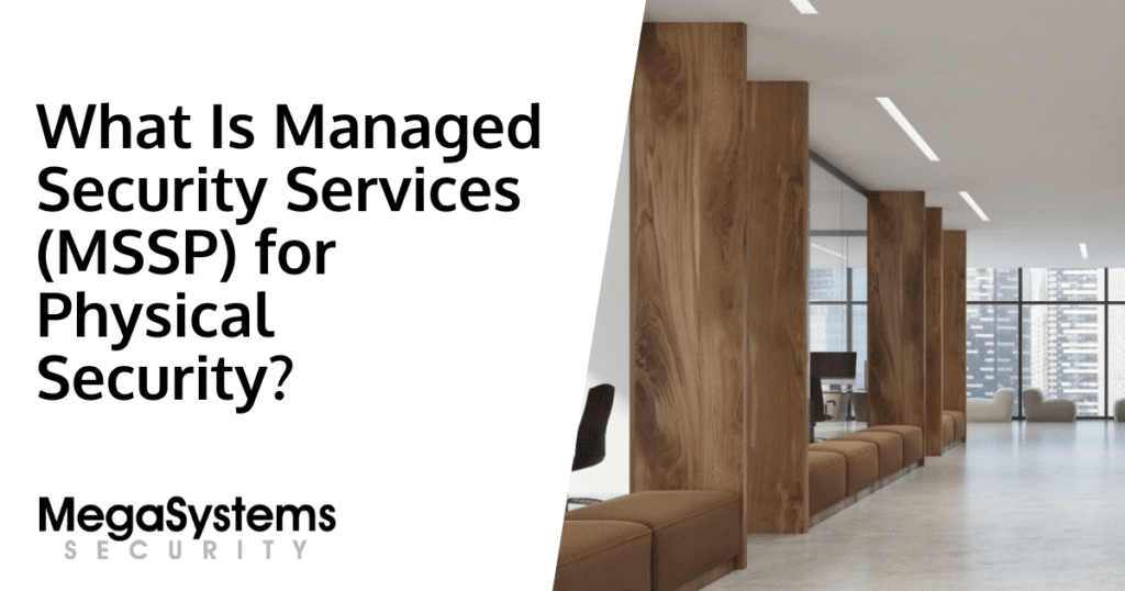What Is Managed Security Services (MSSP) for Physical Security?